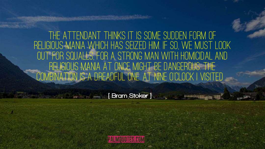 Bram Stoker Quotes: The attendant thinks it is