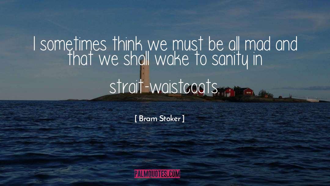 Bram Stoker Quotes: I sometimes think we must