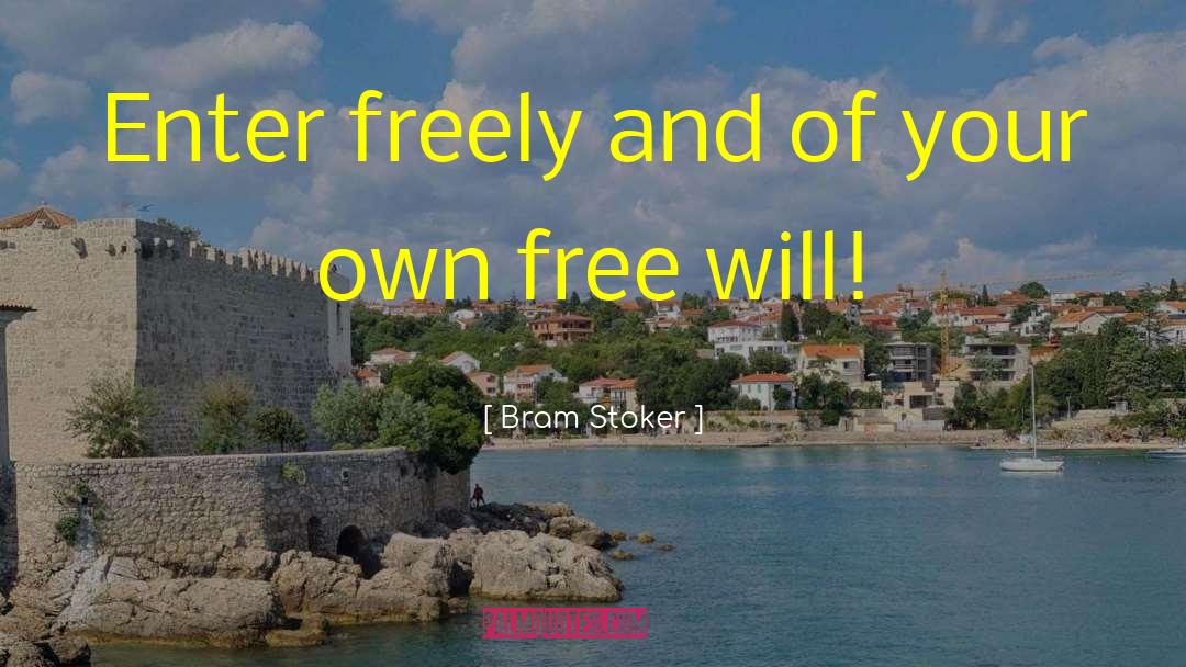 Bram Stoker Quotes: Enter freely and of your
