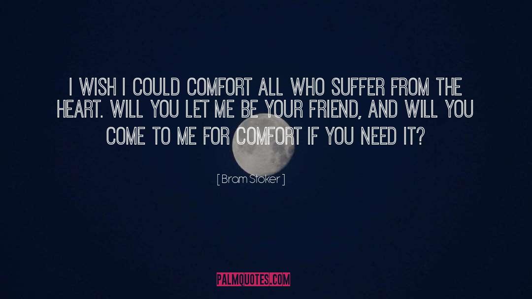 Bram Stoker Quotes: I wish I could comfort
