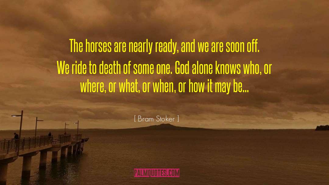 Bram Stoker Quotes: The horses are nearly ready,