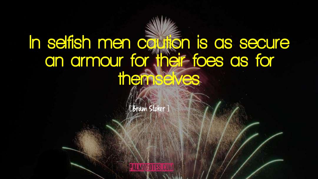 Bram Stoker Quotes: In selfish men caution is