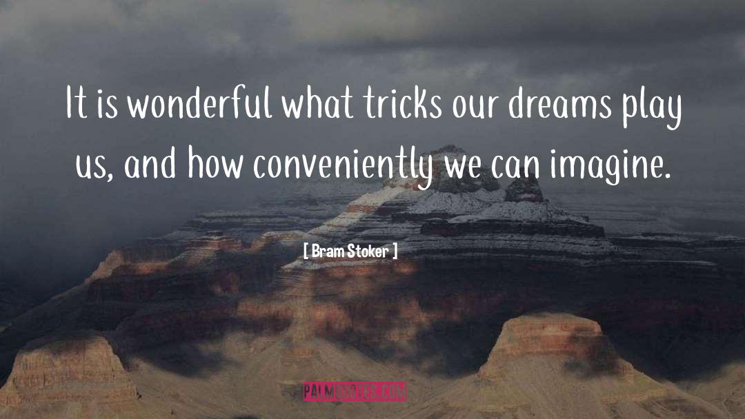 Bram Stoker Quotes: It is wonderful what tricks