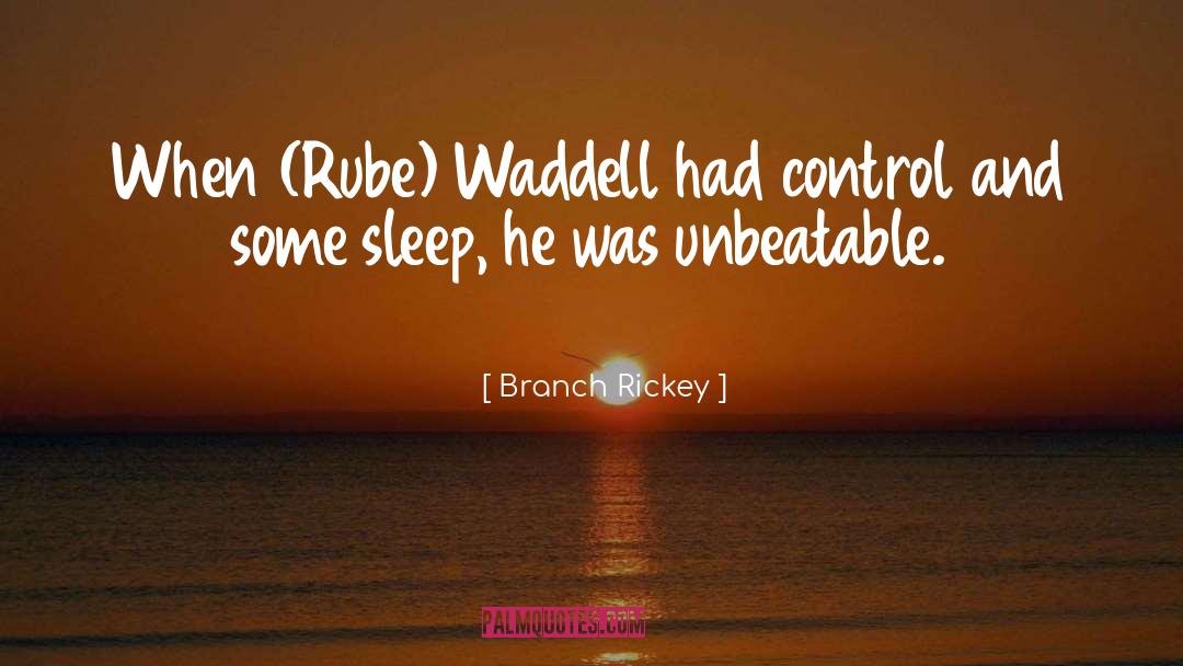 Branch Rickey Quotes: When (Rube) Waddell <br>had control