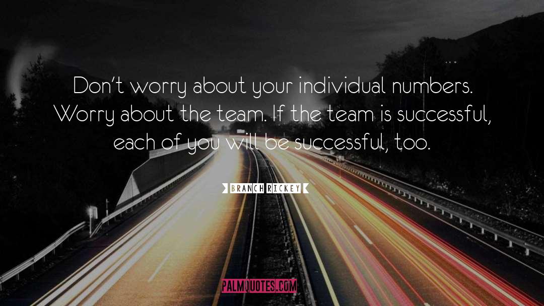 Branch Rickey Quotes: Don't worry about your individual