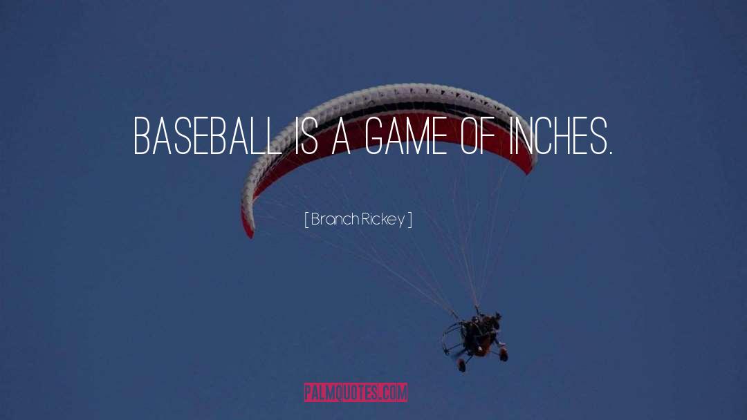 Branch Rickey Quotes: Baseball is a game of