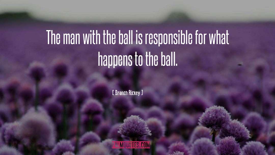 Branch Rickey Quotes: The man with the ball