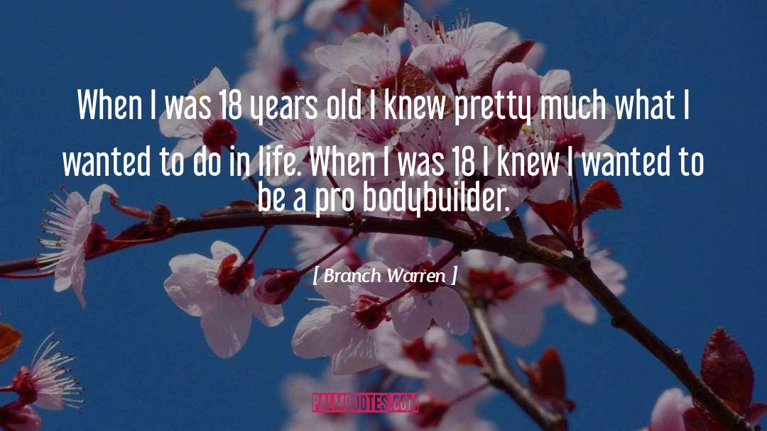 Branch Warren Quotes: When I was 18 years