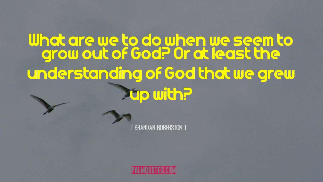 Brandan Roberston Quotes: What are we to do