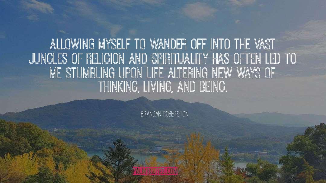 Brandan Roberston Quotes: Allowing myself to wander off