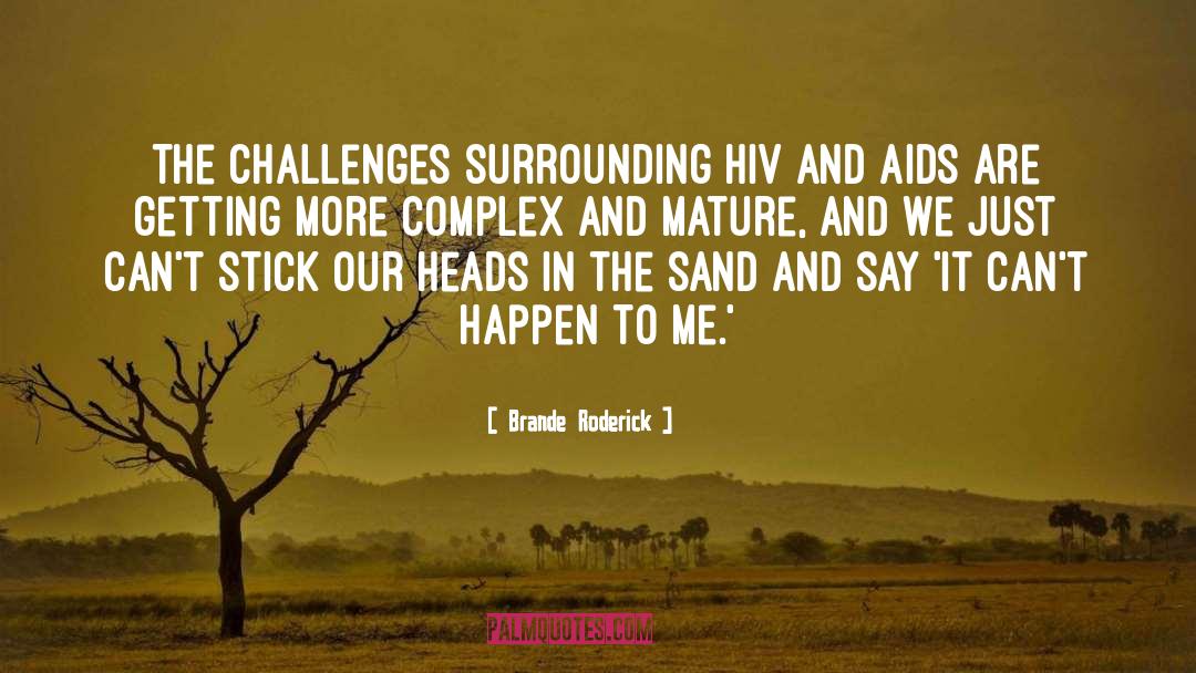 Brande Roderick Quotes: The challenges surrounding HIV and