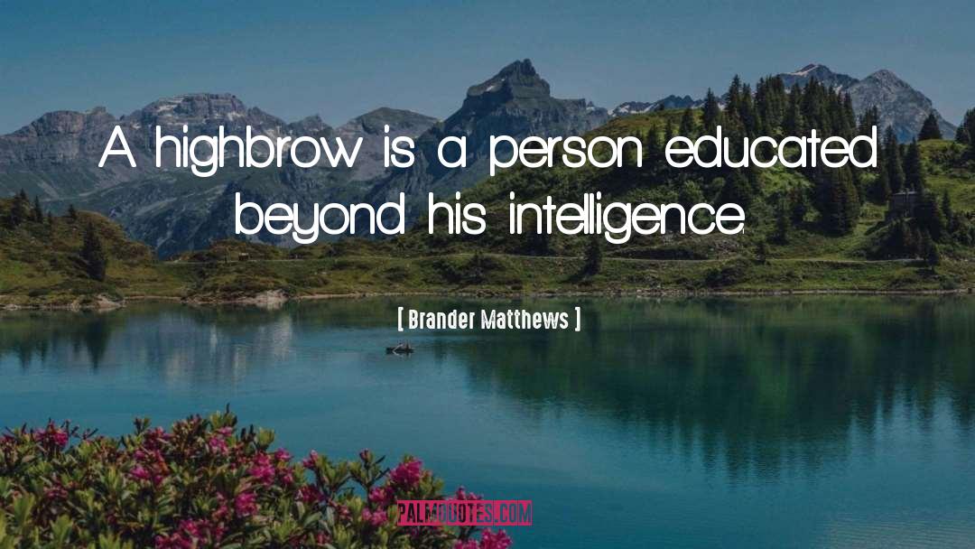 Brander Matthews Quotes: A highbrow is a person