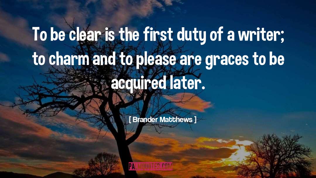 Brander Matthews Quotes: To be clear is the