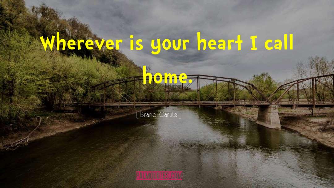 Brandi Carlile Quotes: Wherever is your heart I