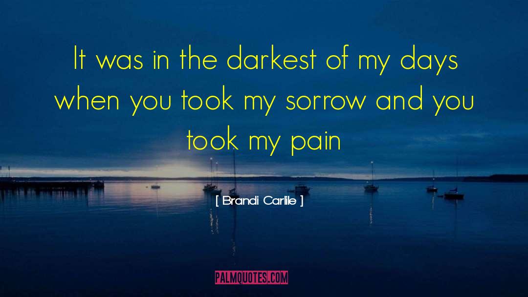 Brandi Carlile Quotes: It was in the darkest