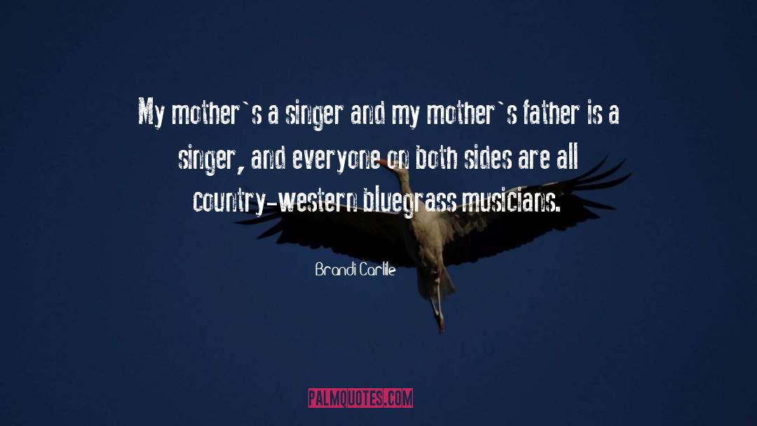 Brandi Carlile Quotes: My mother's a singer and