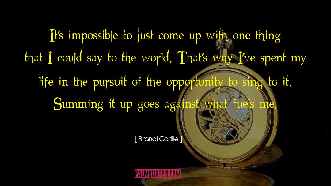 Brandi Carlile Quotes: It's impossible to just come