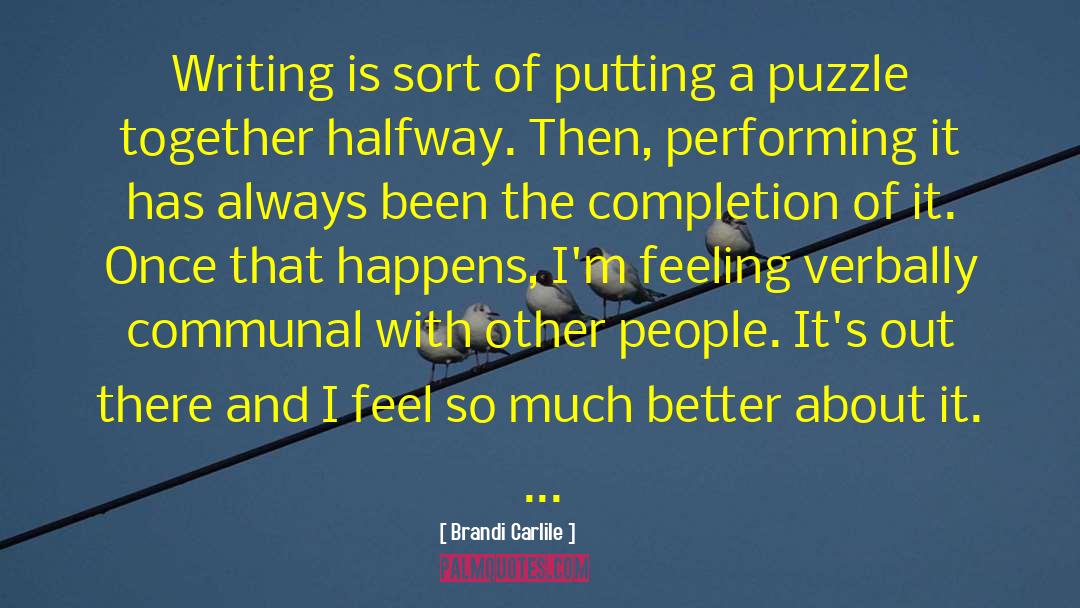 Brandi Carlile Quotes: Writing is sort of putting