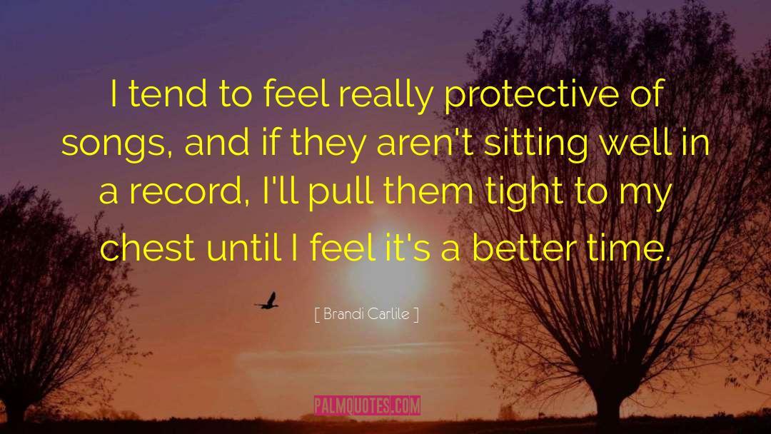 Brandi Carlile Quotes: I tend to feel really