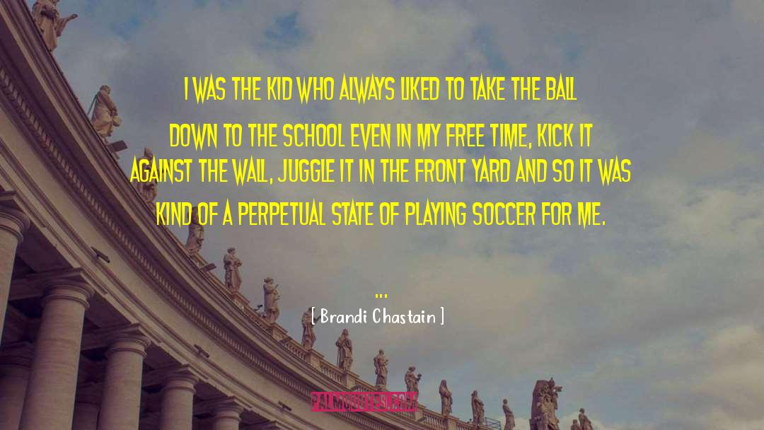 Brandi Chastain Quotes: I was the kid who