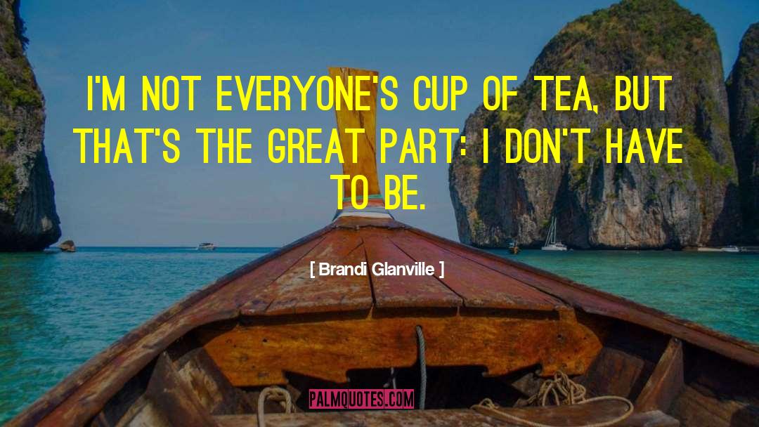 Brandi Glanville Quotes: I'm not everyone's cup of