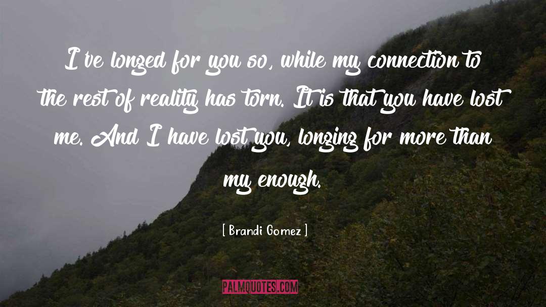 Brandi Gomez Quotes: I've longed for you so,