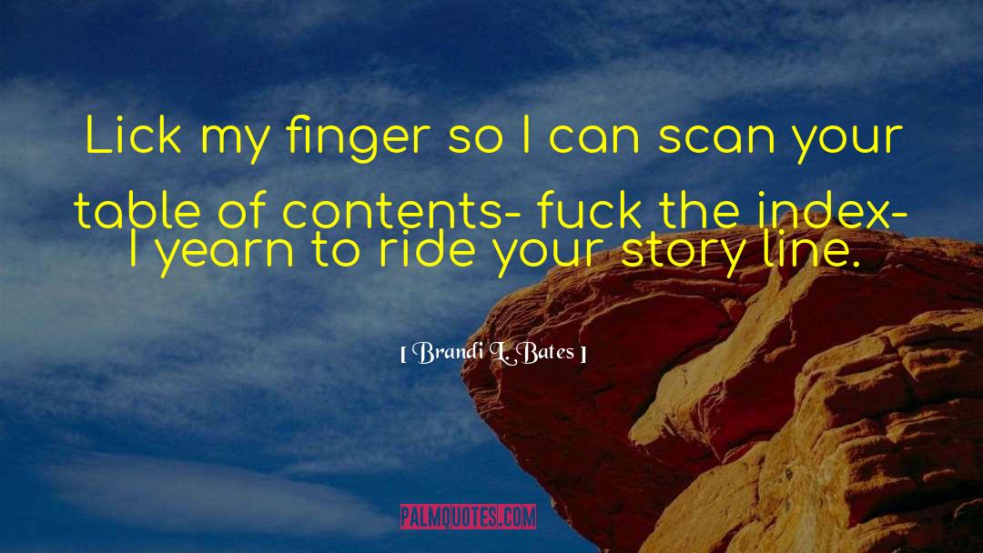 Brandi L. Bates Quotes: Lick my finger so I