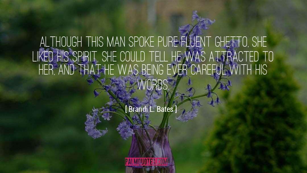 Brandi L. Bates Quotes: Although this man spoke pure