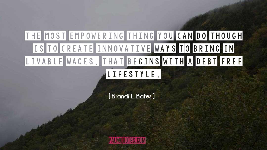 Brandi L. Bates Quotes: The most empowering thing you