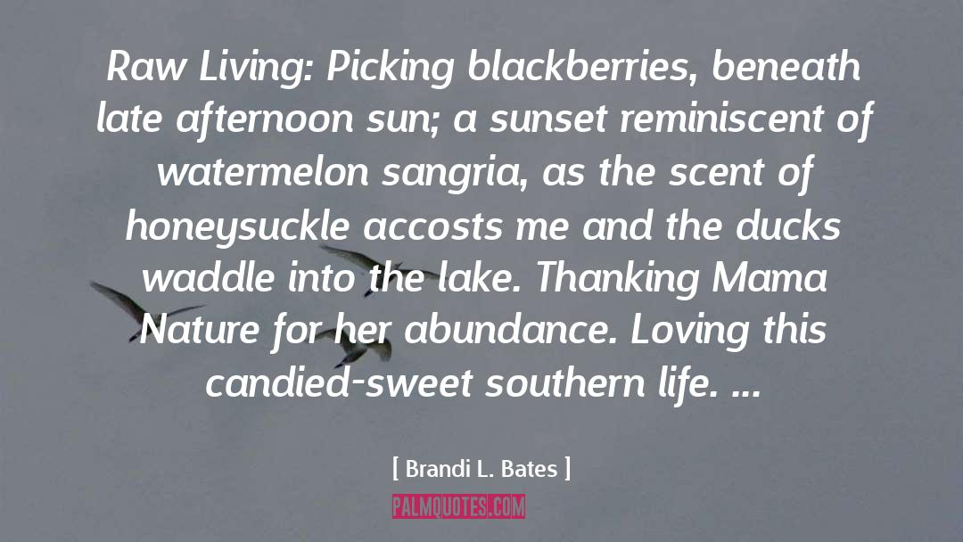 Brandi L. Bates Quotes: Raw Living: Picking blackberries, beneath