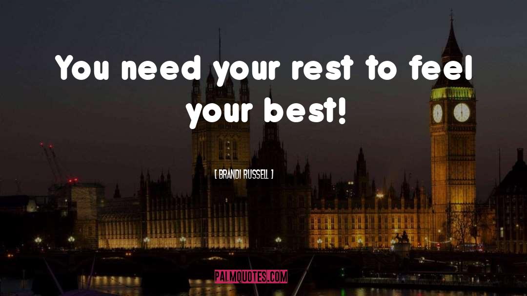 Brandi Russell Quotes: You need your rest to