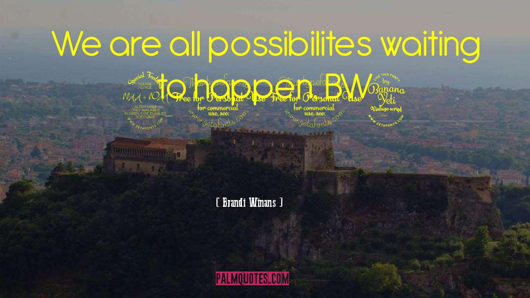 Brandi Winans Quotes: We are all possibilites waiting
