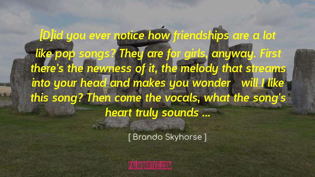 Brando Skyhorse Quotes: [D]id you ever notice how