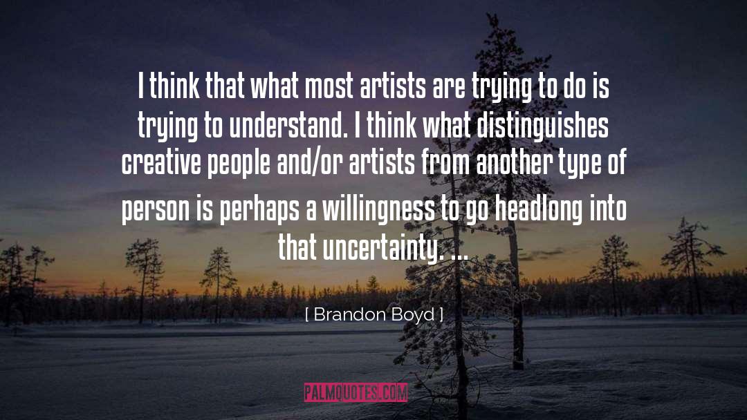 Brandon Boyd Quotes: I think that what most