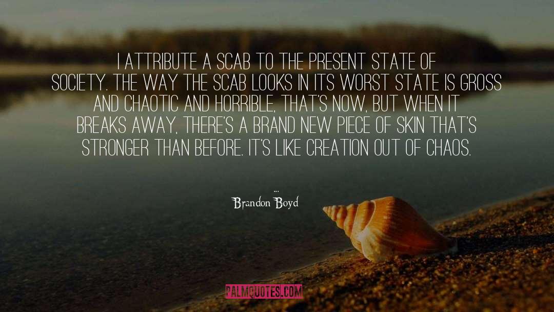 Brandon Boyd Quotes: I attribute a scab to