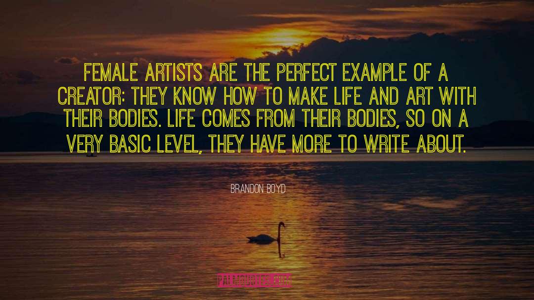 Brandon Boyd Quotes: Female artists are the perfect