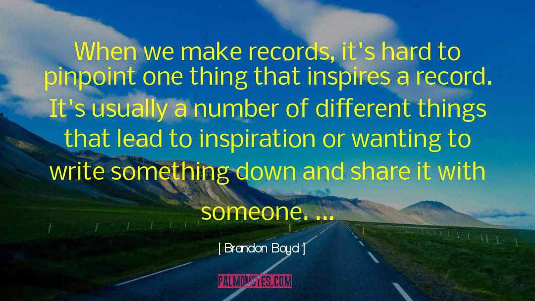 Brandon Boyd Quotes: When we make records, it's