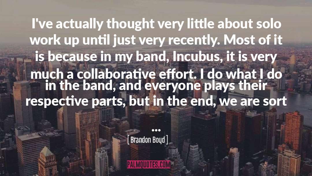 Brandon Boyd Quotes: I've actually thought very little