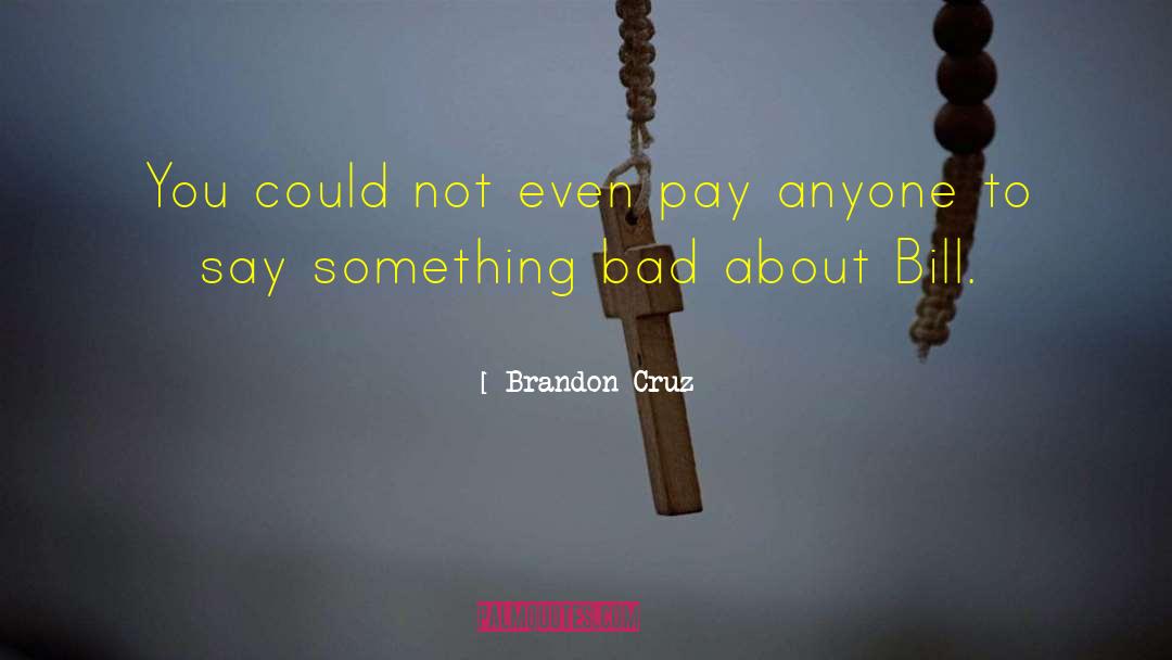Brandon Cruz Quotes: You could not even pay