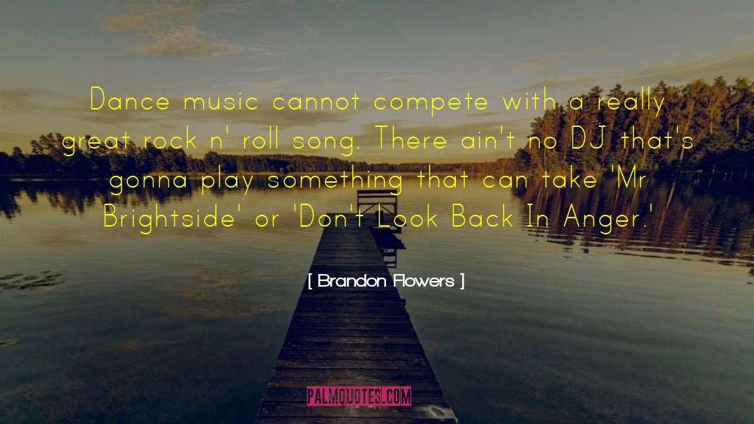 Brandon Flowers Quotes: Dance music cannot compete with