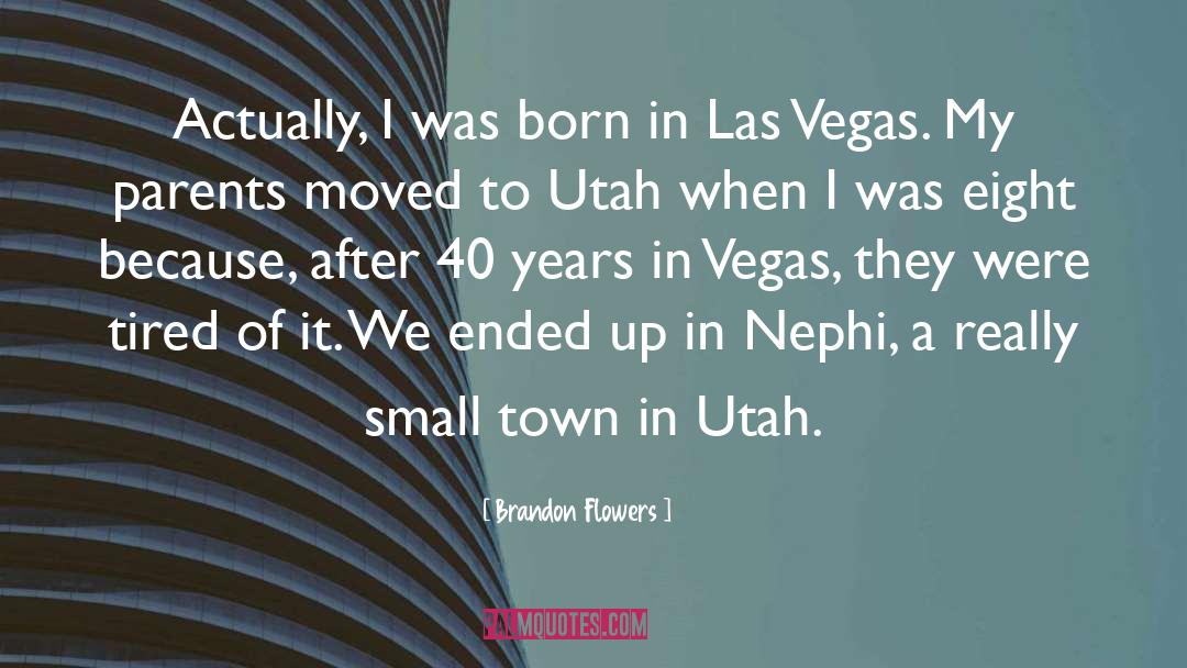 Brandon Flowers Quotes: Actually, I was born in