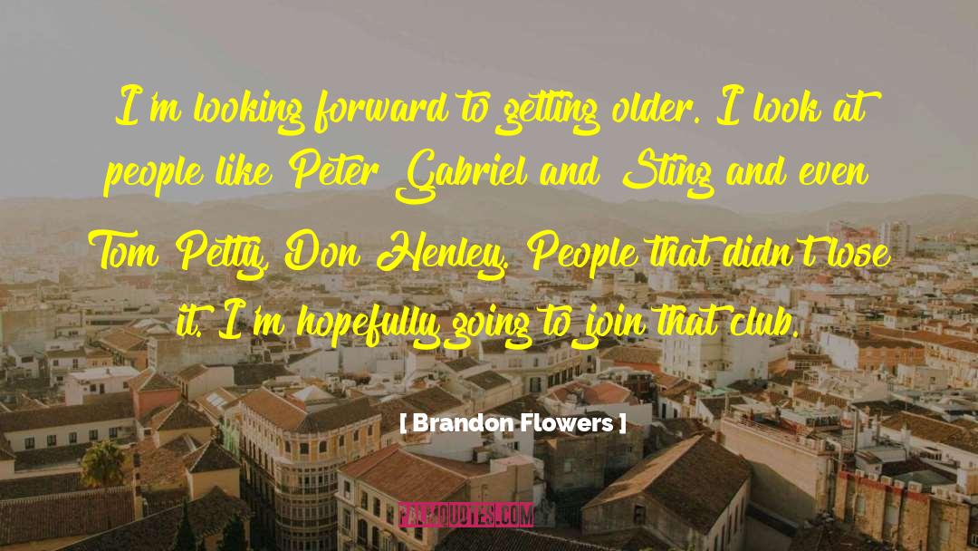 Brandon Flowers Quotes: I'm looking forward to getting