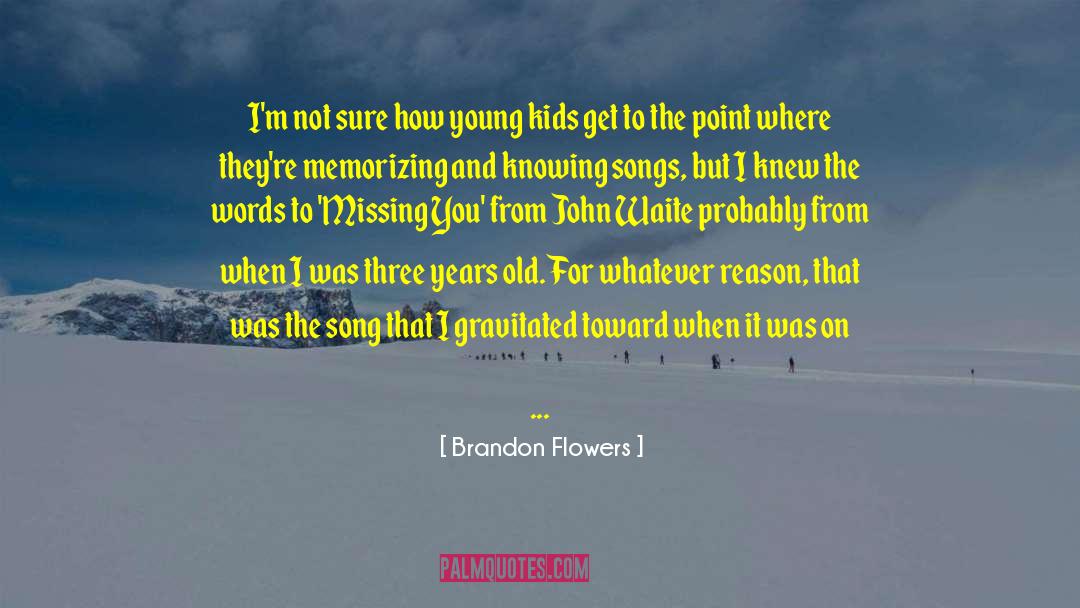 Brandon Flowers Quotes: I'm not sure how young