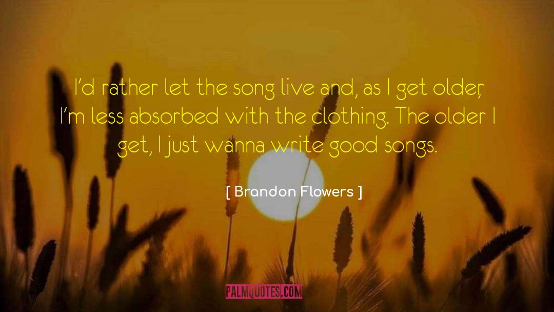 Brandon Flowers Quotes: I'd rather let the song