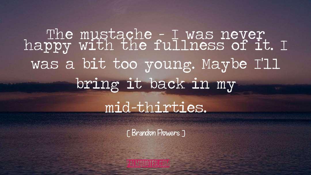 Brandon Flowers Quotes: The mustache - I was