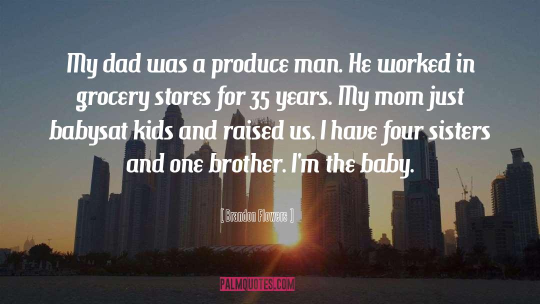 Brandon Flowers Quotes: My dad was a produce