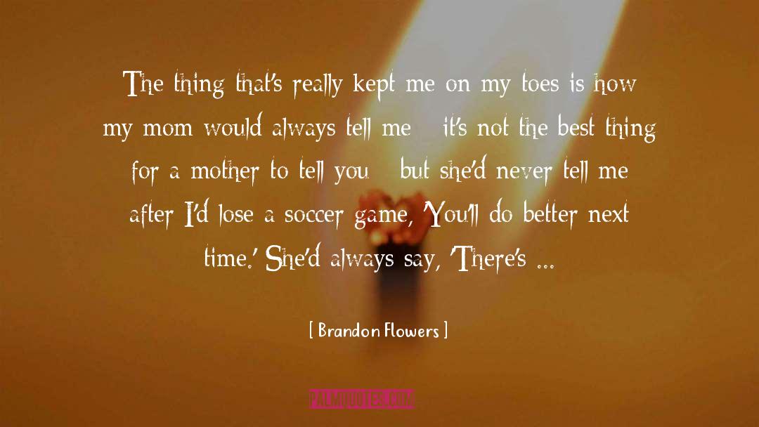 Brandon Flowers Quotes: The thing that's really kept