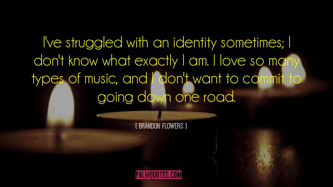 Brandon Flowers Quotes: I've struggled with an identity