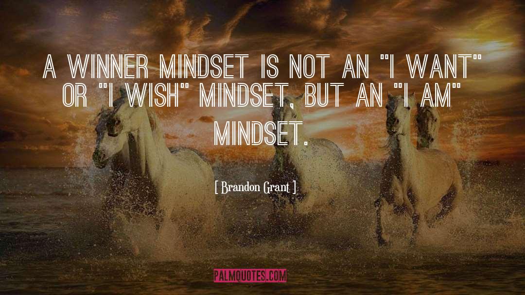 Brandon Grant Quotes: A winner mindset is not