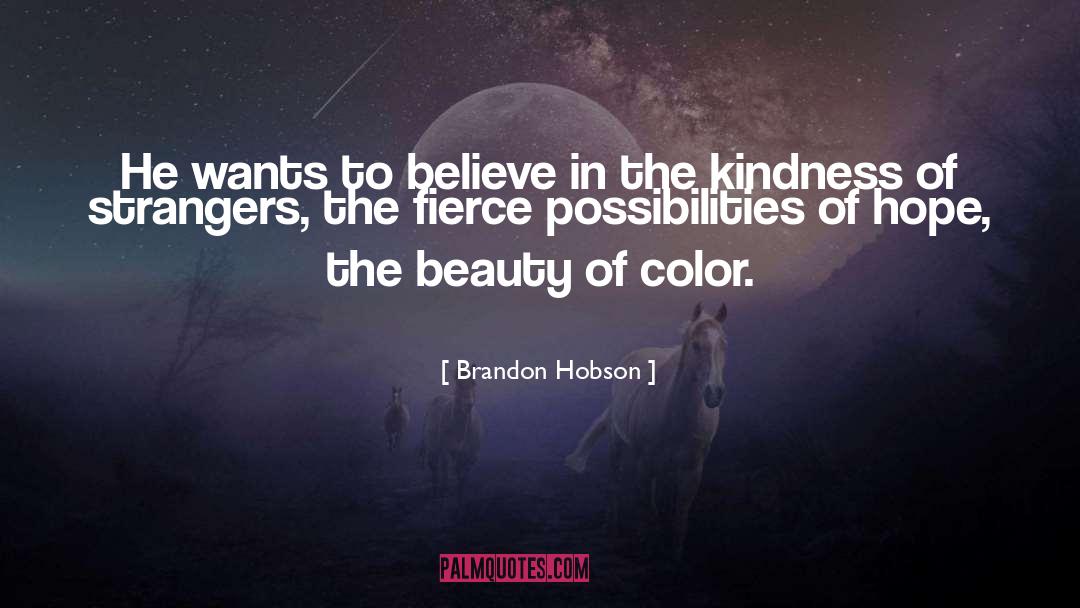 Brandon Hobson Quotes: He wants to believe in